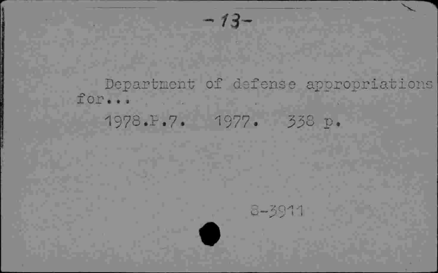 ﻿- 13-
Department of defense appropriâtion for...
197S.F.7.	1977.	33S P.